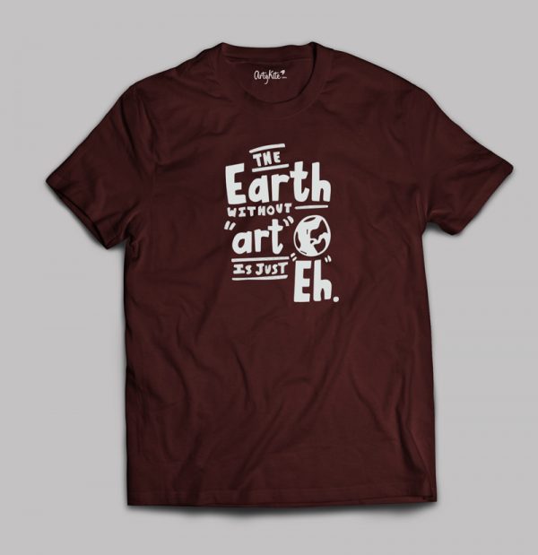 Earth without art- Artykite T-Shirt